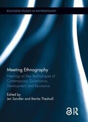 Meeting Ethnography: Meetings as Key Technologies of Contemporary Governance, Development, and Resistance