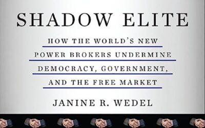 Shadow Elite: How the World’s New Power Brokers Undermine Democracy, Government, and the Free Market